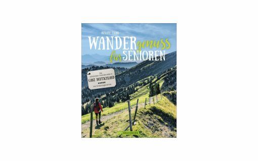 Renate Florl - Wandergenuss für Senioren - Die schönsten Wanderziele in ganz Deutschland