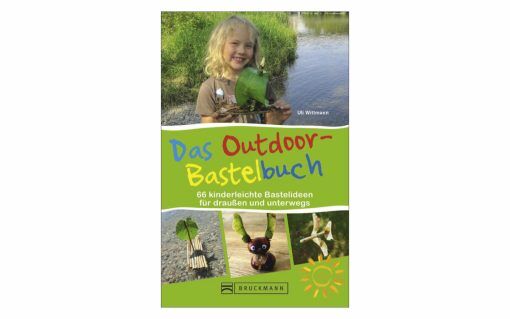 Uli Wittmann - Das Outdoor-Bastelbuch - 67 kinderleichte Bastelideen für draußen und unterwegs